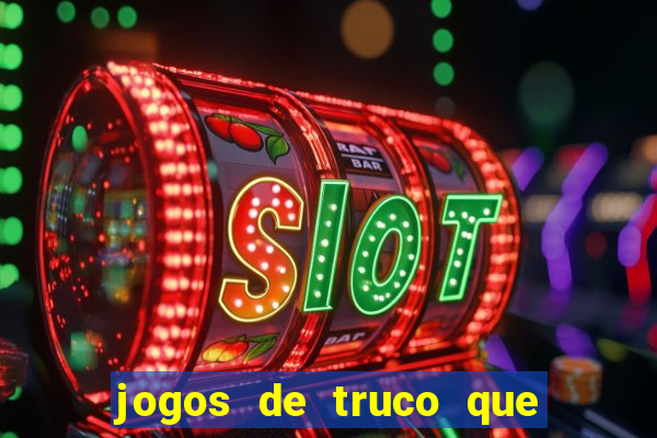 jogos de truco que ganha dinheiro